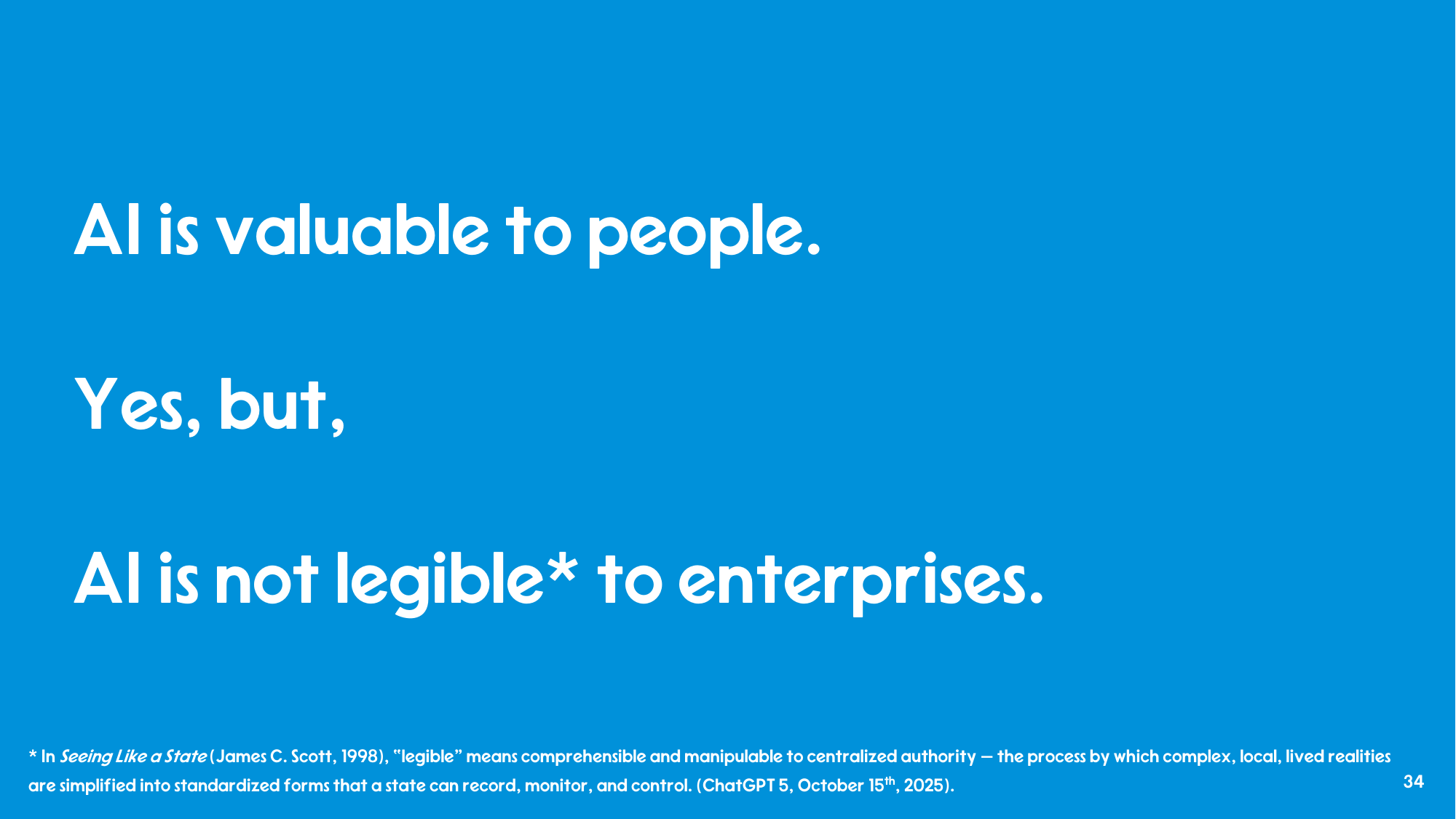 Slide reading: AI is valuable to people. Yes, but, AI is not legible to enterprises. Footnote defines legible per James C. Scott, Seeing Like a State, 1998.